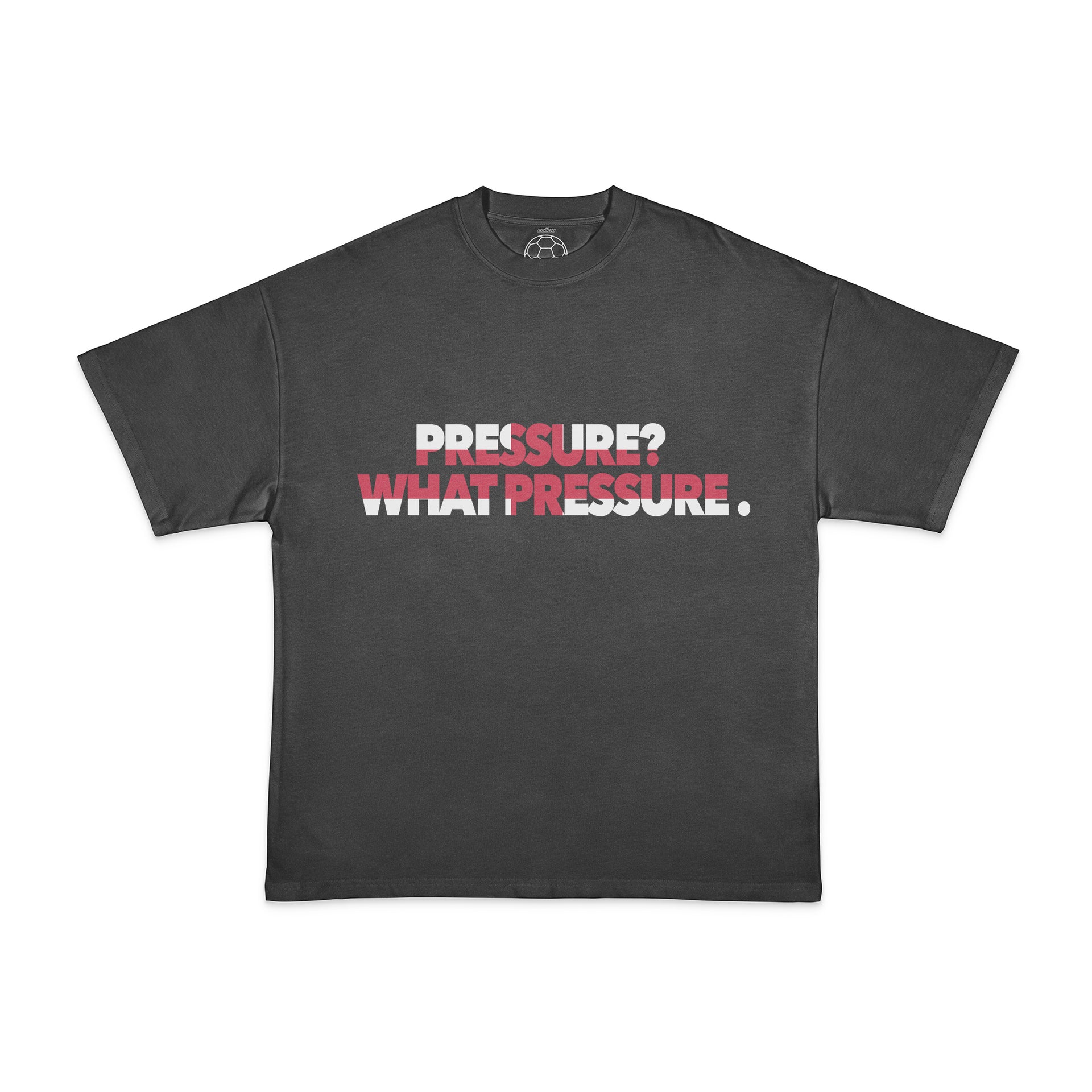 PRESSURE? WHAT PRESSURE TEE