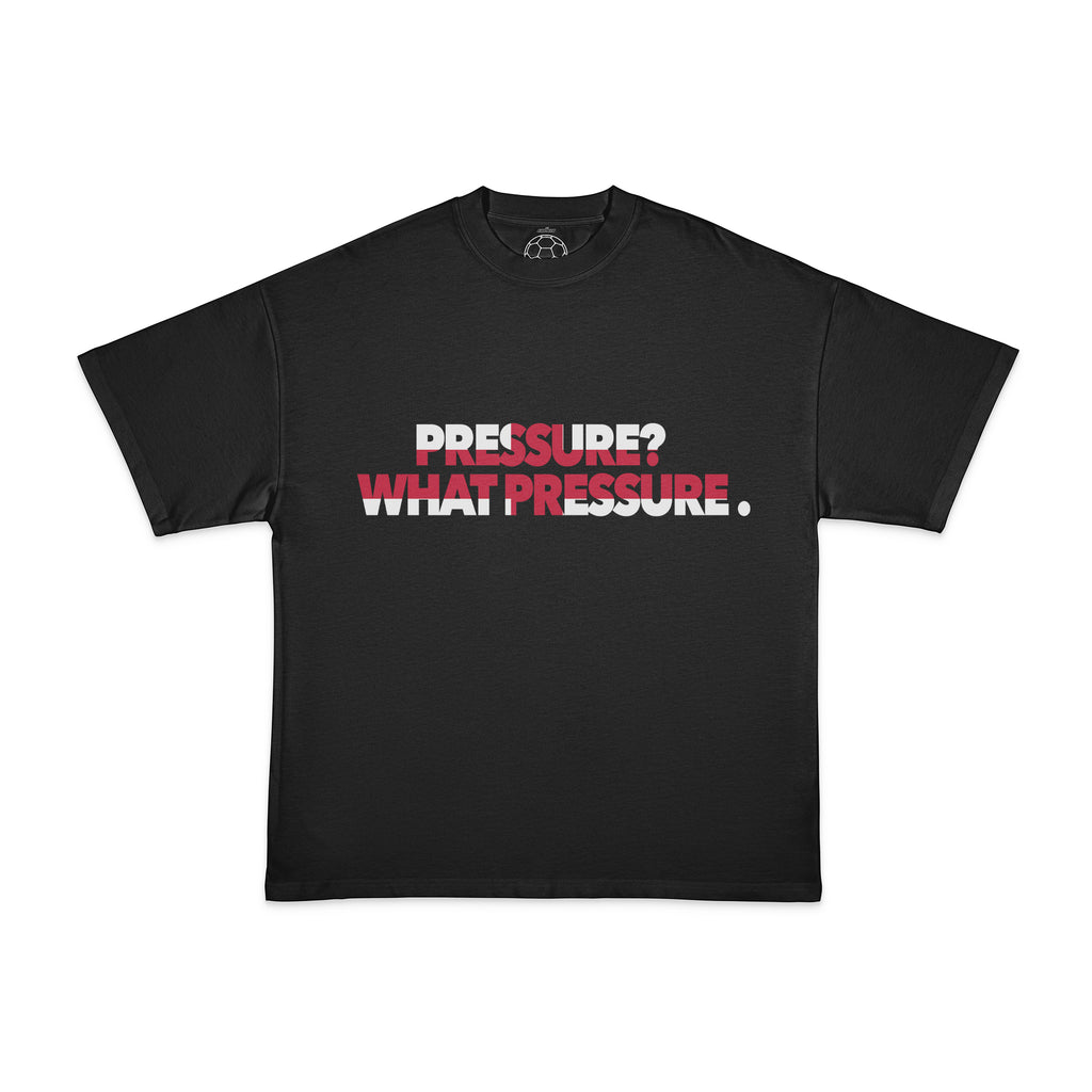 PRESSURE? WHAT PRESSURE TEE