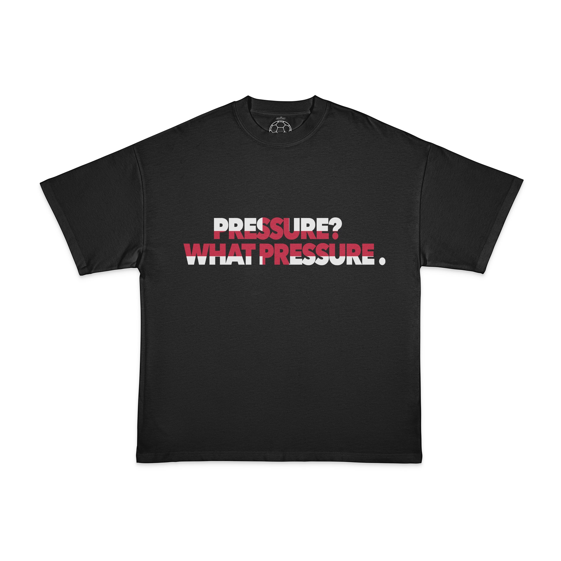 PRESSURE? WHAT PRESSURE TEE